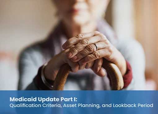 Medicaid Update Part I: Qualification Criteria, Asset Planning, and Lookback Period