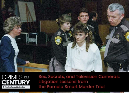Crimes of the Century CLE: Sex, Secrets, and Television Cameras: Litigation Lessons from the Pamela Smart Murder Trial
